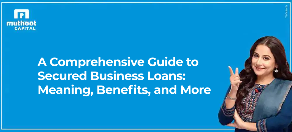 A Comprehensive Guide to Secured Business Loans: Meaning, Benefits, and More