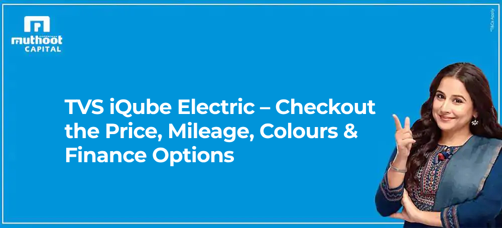 TVS iQube Electric – Checkout the Price, Mileage, Colours & Finance Options