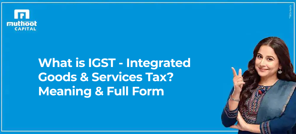 What is IGST - Integrated Goods & Services Tax? Meaning & Full Form